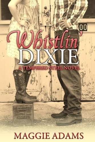  Maggie Adams - Whistlin' Dixie - A Tempered Steel Novel, #1.