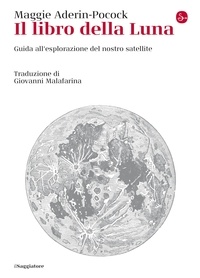 Maggie Aderin-Pocock - Il libro della Luna - Guida all'esplorazione del nostro satellite.