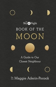Maggie Aderin-Pocock - The Sky at Night: Book of the Moon – A Guide to Our Closest Neighbour.