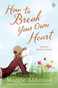 Maggie Alderson - How To Break Your Own Heart.