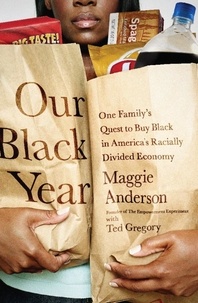Maggie Anderson - Our Black Year - One Family's Quest to Buy Black in America's Racially Divided Economy.