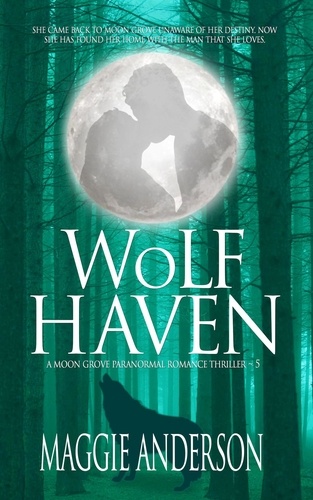  Maggie Anderson - Wolf Haven - Moon Grove Paranormal Romance Thriller Series, #5.