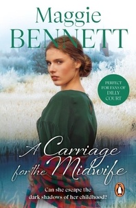 Maggie Bennett - A Carriage For The Midwife - an emotional, enthralling and ultimately uplifting saga of one woman’s quest to forge a new life for herself.