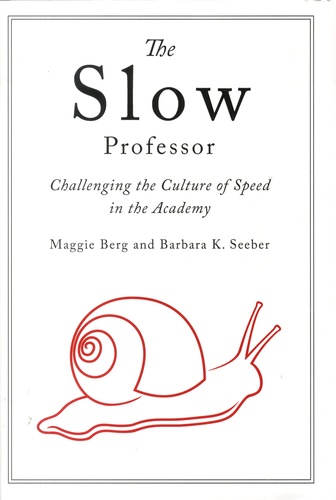 Maggie Berg et Barbara K. Seeber - The Slow Professor - Challenging the Culture of Speed in the Academy.