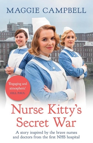 Nurse Kitty's Secret War. A novel inspired by the brave nurses and doctors from the first NHS hospital