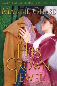  Maggie Chase et  Sarah M. Anderson - His Crown Jewel - The Jeweled Ladies, #5.