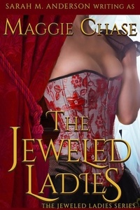  Maggie Chase et  Sarah M. Anderson - The Jeweled Ladies: The Complete Series - The Jeweled Ladies, #8.