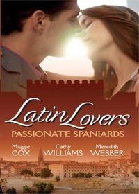 Maggie Cox et Cathy Williams - Latin Lovers: Passionate Spaniards - The Spaniard's Marriage Demand / Kept by the Spanish Billionaire / The Spanish Doctor's Convenient Bride.