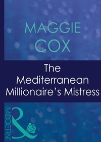 Maggie Cox - The Mediterranean Millionaire's Mistress.