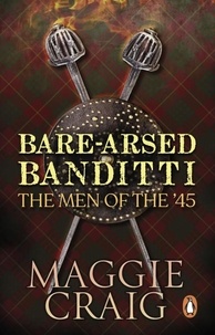 Maggie Craig - Bare-Arsed Banditti - The Men of the '45.