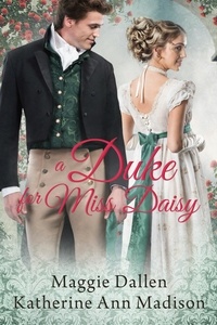  Maggie Dallen et  Katherine Ann Madison - A Duke for Miss Daisy - A Wallflower's Wish, #1.