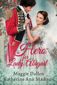  Maggie Dallen et  Katherine Ann Madison - A Hero for Lady Abigail - A Wallflower's Wish, #5.
