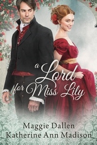  Maggie Dallen et  Katherine Ann Madison - A Lord for Miss Lily - A Wallflower's Wish, #2.