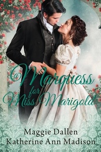  Maggie Dallen et  Katherine Ann Madison - A Marquess for Miss Marigold - A Wallflower's Wish, #3.