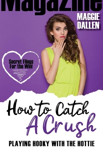  Maggie Dallen - Playing Hooky with the Hottie - How to Catch a Crush, #3.
