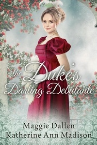  Maggie Dallen et  Katherine Ann Madison - The Duke's Darling Debutante - A Wallflower's Wish, #7.