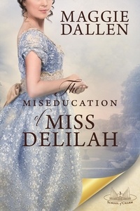  Maggie Dallen - The Miseducation of Miss Delilah: A Sweet Regency Romance - School of Charm, #3.