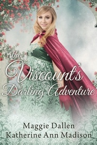  Maggie Dallen et  Katherine Ann Madison - The Viscount's Darling Adventure - A Wallflower's Wish, #8.