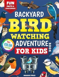 Backyard Birdwatching Adventure Book for Kids: Spot, Explore, and Learn About 40+ Amazing Birds with Fun Facts, Challenges, and Pictures!