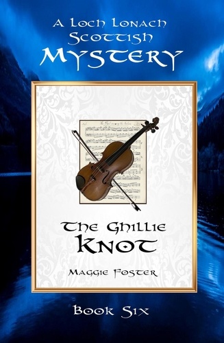  Maggie Foster - The Ghillie Knot: Loch Lonach Scottish Mysteries, Book Six - Loch Lonach Scottish Mystery Series, #6.