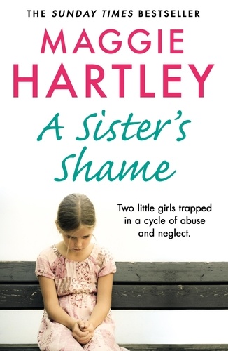 A Sister's Shame. The true story of little girls trapped in a cycle of abuse and neglect