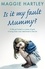 Is It My Fault, Mummy?. A heart-breaking and inspiring collection of true stories from the nation’s favourite foster carer