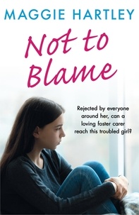 Maggie Hartley - Not To Blame - Rejected by everyone, can loving foster carer Maggie reach a troubled girl?.