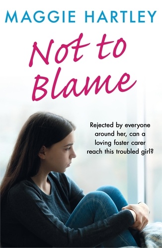 Not To Blame. Rejected by everyone, can loving foster carer Maggie reach a troubled girl?