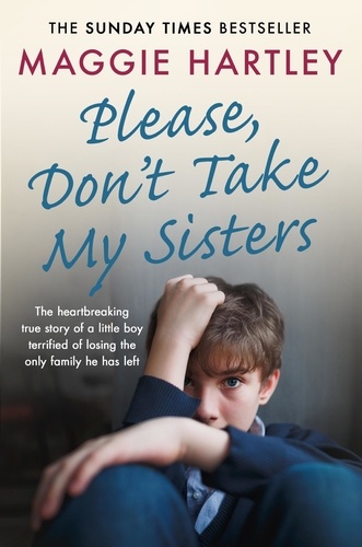 Please Don't Take My Sisters. The heartbreaking true story of a young boy terrified of losing the only family he has left