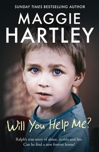 Maggie Hartley - Will You Help Me? - Ralph’s true story of abuse, secrets and lies.