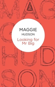 Maggie Hudson - Looking for Mr Big.