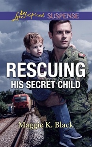 Maggie K. Black - Rescuing His Secret Child.