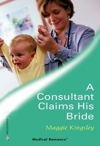 Maggie Kingsley - A Consultant Claims His Bride.