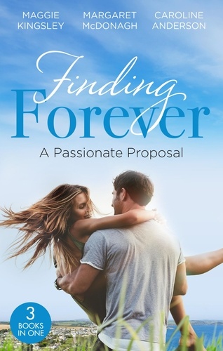 Maggie Kingsley et Margaret McDonagh - Finding Forever: A Passionate Proposal - A Baby for Eve (Brides of Penhally Bay) / Dr Devereux's Proposal / The Rebel of Penhally Bay.