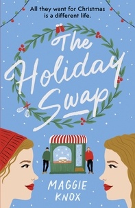 Maggie Knox - The Holiday Swap - The perfect heartwarming and cosy festive romance for Christmas 2023.