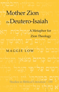 Maggie Low - Mother Zion in Deutero-Isaiah - A Metaphor for Zion Theology.