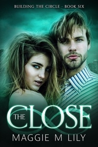  Maggie M Lily - The Close - Building the Circle, #6.