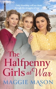 Maggie Mason - The Halfpenny Girls at War - the BRAND NEW heart-warming and nostalgic family saga.