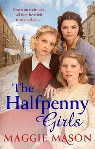 Maggie Mason - The Halfpenny Girls - A heart-breaking and nostalgic wartime family saga.