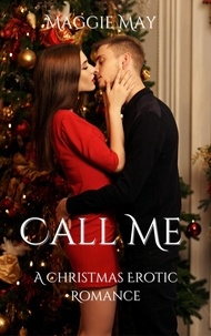  Maggie May - Call Me: A Christmas Erotic Romance.