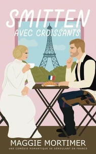 Smitten avec croissants: Une comédie romantique se déroulant en France
