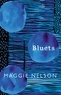 Maggie Nelson - Bluets - AS SEEN ON BBC2’S BETWEEN THE COVERS.