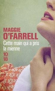 Maggie O'Farrell - Cette main qui a pris la mienne.