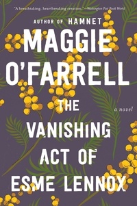 Maggie O'Farrell - The Vanishing Act Of Esme Lennox - A Novel.