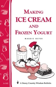Maggie Oster - Making Ice Cream and Frozen Yogurt - Storey's Country Wisdom Bulletin A-142.