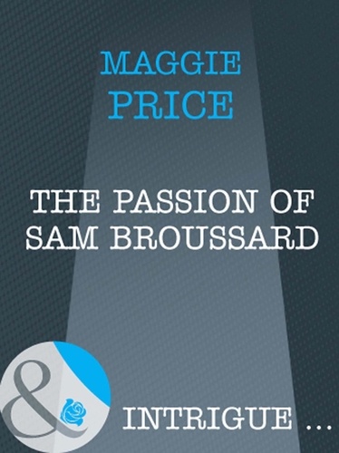 Maggie Price - The Passion Of Sam Broussard.