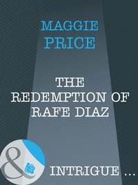 Maggie Price - The Redemption Of Rafe Diaz.