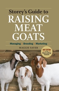 Maggie Sayer - Storey's Guide to Raising Meat Goats, 2nd Edition - Managing, Breeding, Marketing.