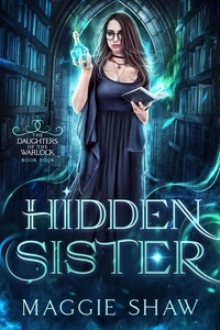  Maggie Shaw et  Amelia Shaw - Hidden Sister - Daughters of the Warlock, #5.