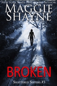  Maggie Shayne - Broken - Shattered Sister, #3.